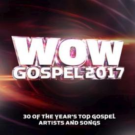 889853804825 WOW Gospel 2017 : 30 Of The Years Top Gospel Artists And Songs